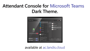 Landis Attendant Console for Microsoft Teams Dark Mode